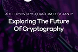 Are Ed25519 Keys Quantum-Resistant? Exploring the Future of Cryptography