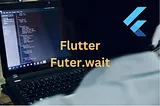 Mastering Flutter’s Future.wait for Concurrent Operations