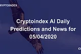 Cryptoindex AI Daily Predictions and News for 05/04/2020