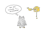 A funny owl is looking at the cuckoo clock and thinking: “Oh no, Cuckoo is… automated!”