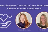 Why Person Centred Care Matters for your Organisation