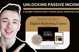 Unlocking Passive Income: A Journey through Simply Passive Digital Marketing Course