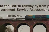 Could the Government Service Standard help the British railways? Probably