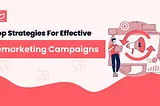 Top 8 Strategies for Effective Remarketing Campaigns