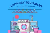 If You’re New to Laundry Business, Investing Guide on Equipment Needed