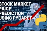 Stock Market Price Prediction Using PyCaret