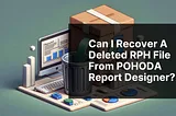 Can I recover a deleted RPH file from POHODA Report Designer?