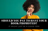 Should you pay to have your book promoted?