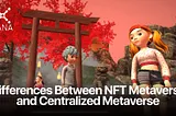 Differences Between NFT Metaverse and Centralized Metaverse