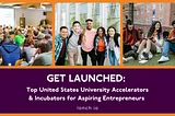 Get Launched: Top United States University Accelerators & Incubators for Aspiring Entrepreneurs