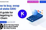 How to buy, swap and stake XKI | Full guide for delegating in Ki Chain