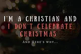 Why I Chose Not to Celebrate Christmas?