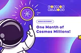 One Month of Cosmos Millions!