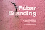 Fubar Branding: How to ignore Brand Analytics completely and hope to get away with it