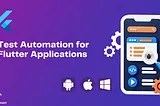 Introduction To Automation Testing in Flutter World