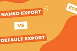 Named export Vs default export in ES6