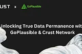 GoPlausible achieves permanence using CrustNetwork