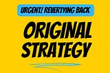 [Urgent] Reverting To Orignal Trading Strategy…