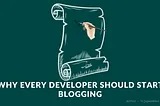 Why Every Developer Should Start Blogging