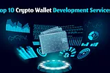 Top 10 Crypto Wallet Development Services to Watch in 2025