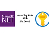 Securing .NET API Secrets with Azure Key Vault | .NET Core 8