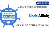 A Deep Dive into Kubernetes Node Affinity