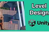 Unity Level Design: Building Amazing Levels