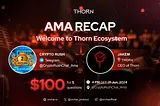 AMA RECAP — WELCOME TO THORN ECOSYSTEM