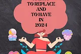 HABITS TO REPLACE AND TO HAVE IN 2024