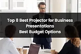 Top 8 Best Projector for Business Presentations | 2024