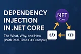 Dependency Injection in .NET Core? The What, Why, and How (With Real-Time C# Example)