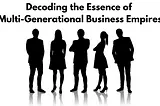 Decoding the Essence of Multi-Generational Business Empires