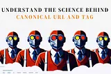 Understand the Science Behind Canonical URL and TAG