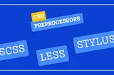 Understanding CSS Preprocessors: A Comprehensive Guide