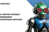 Exchange crypto without intermediaries/restrictions with DEX