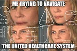 Four photos of a woman looking thoughtful, with mathematical formulas superimposed on top. Text: “Me Trying to Navigate the United Healthcare System”