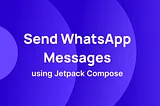 Send WhatsApp Messages to Mobile Numbers in Android Studio using Jetpack Compose