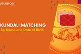 Kundali Matching by Name and Date of Birth