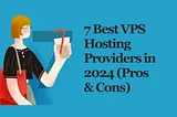 Here are the Top 7 VPS Hosting Providers-2024