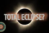 Total Eclipse?