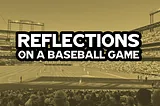 Reflections On A Baseball Game