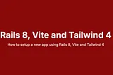 Ruby on Rails 8, Vite and Tailwind v4