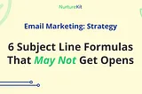 6 Subject Line Formulas That *May Not* Get Opens