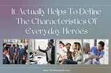 It Actually Helps To Define The Characteristics Of Everyday Heroes