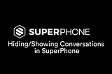 Hiding/Showing Conversations in SuperPhone