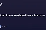 Why you should avoid exhaustive switch case in API clients