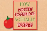 How Rotten Tomatoes Actually Works