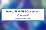 How to Find FREE Courses on Coursera? [Step-by-Step Guide]