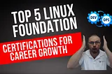 Top 5 Linux Foundation Certifications for Career Growth