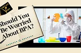 Should You Be Worried About BPA?